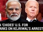INDIA 'CHIDES' U.S. FOR REMARKS ON KEJRIWAL'S ARREST