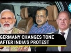 GERMANY CHANGES TONE AFTER INDIA'S PROTEST