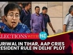 KEJRIWAL IN TIHAR, AAP CRIES 'PRESIDENT RULE IN DELHI' PLOT