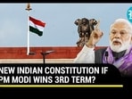 NEW INDIAN CONSTITUTION
IF PM MODI WINS 3RD TERM?