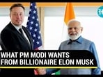 WHAT PM MODI WANTS FROM BILLIONAIRE ELON MUSK