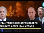 NETANYAHU’S MINISTERS IN OPEN WAR DAYS AFTER IRAN ATTACK