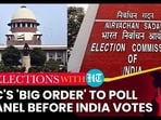 SC'S 'BIG ORDER' TO POLL PANEL BEFORE INDIA VOTES