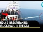 INDIA'S 'BREATHTAKING' DRUGS HAUL IN THE SEA