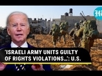 'ISRAELI ARMY UNITS GUILTY OF RIGHTS VIOLATIONS...; U.S.