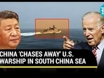 CHINA 'CHASES AWAY' U.S. WARSHIP IN SOUTH CHINA SEA