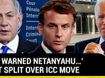 ICC Arrest Warrant Plea Against Netanyahu Splits West; Macron Backs, Some Oppose