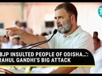 ‘BJP INSULTED PEOPLE OF ODISHA…’: RAHUL GANDHI’S BIG ATTACK