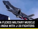 CHINA FLEXES MILITARY MUSCLE NEAR INDIA WITH J-20 FIGHTERS