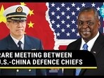 RARE MEETING BETWEEN U.S.-CHINA DEFENCE CHIEFS 