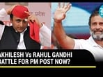 AKHILESH Vs RAHUL GANDHI BATTLE FOR PM POST NOW?