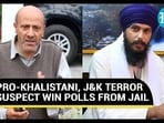 PRO-KHALISTANI, J&K TERROR SUSPECT WIN POLLS FROM JAIL