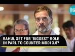 RAHUL SET FOR 'BIGGEST' ROLE IN PARL TO COUNTER MODI 3.0?