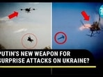 PUTIN'S NEW WEAPON FOR SURPRISE ATTACKS ON UKRAINE?