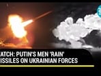 WATCH: PUTIN'S MEN 'RAIN' MISSILES ON UKRANIAN FORCES 