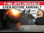 F-16s JETS UNUSABLE EVEN BEFORE ARRIVAL?