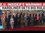 E.U. INSIDER'S WARNING AS HARDLINER GETS BIG ROLE