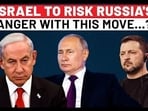 ISRAEL TO RISK RUSSIA'S ANGER WITH THIS MOVE...?
