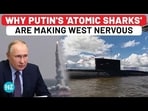 Putin's 'Atomic Sharks' Making West Nervous? World's Largest Nuclear Submarine