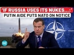 'IF RUSSIA USES ITS NUKES...:' PUTIN AIDE PUTS NAO ON NOTICE