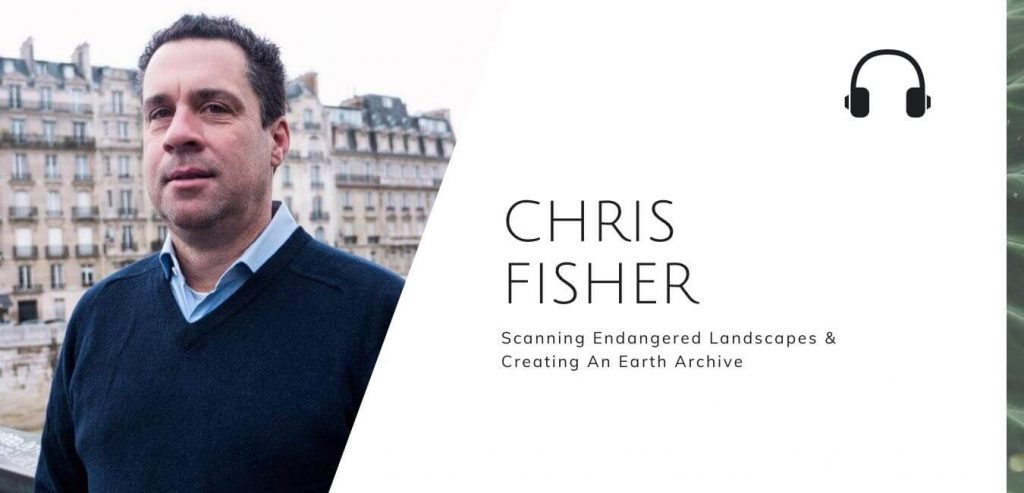 Scanning endangered landscapes & creating an Earth archive with Chris Fisher on the Sustainable Jungle Podcast - Chris Fisher #theartharchive #climatecrisis #sustainablejunglepodcast