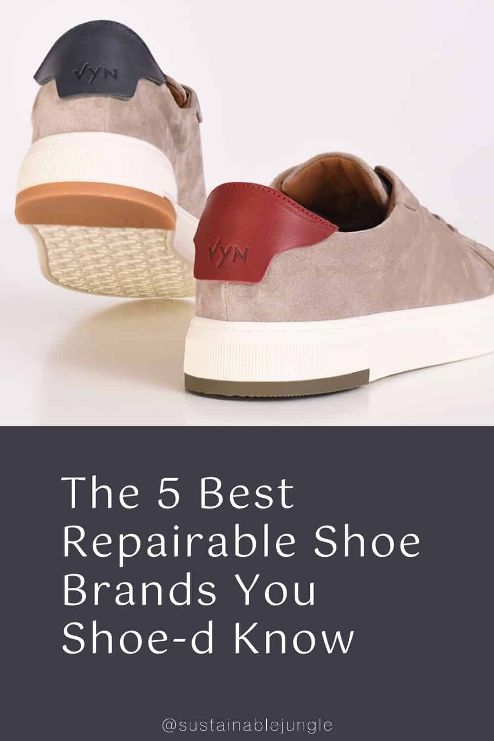 The 5 Best Repairable Shoe Brands You Shoe-d Know #repairableshoes #repairableshoebrands #whatisarepairableshoe #bestrepairableshoes #sustainablejungle Image by VYN