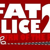 Fat Slice 2: Return of the Fat